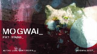 Mogwai - Pat Stains (Official Audio)