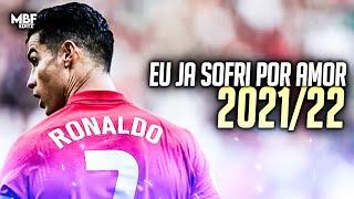 Cristiano Ronaldo  130 BPM - "EU JÁ SOFRI POR AMOR MAS NÃO SOFRO MAIS" ► Skills & Goals 2021/2022