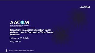 Transitions in Medical Education Series Webinar: How to Succeed in Your Clinical Rotations