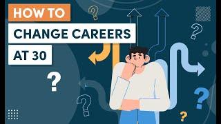 How to Change Careers at 30 – The First Six Steps to Take