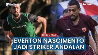 Everton Nascimento Menjadi Striker Asing Andalan PSM Makassar, Sosok di Incar selama ini