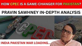 How CPEC Is A Game Changer For Pakistan? | Indo Pak War | Pravin Sawhney In-depth Exclusive Analysis