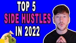 TOP 5 SIDE HUSTLES IN 2022 [START NOW]