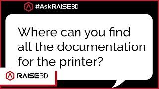 Where to find Raise3D Documentation and Resources | #ASK Raise3D