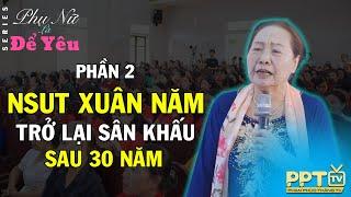 Phần 2 | NSUT Xuân Năm Trở Lại Sân Khấu | Phụ Nữ Là Để Yêu | NSUT Xuân Năm & Phan Phúc Thắng