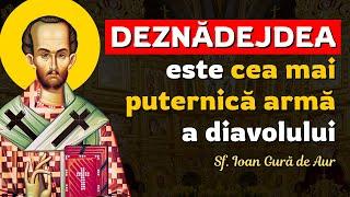 Deznădejdea e cea mai puternică armă a diavolului! – Sf. Ioan Gură de Aur