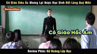 Cô Giáo siêu Ác nhưng lại được học sinh hết lòng Yêu Mến - review phim: Nữ Hoàng Lớp Học