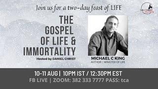 The Gospel of Life & Immortality 1 | MICHAEL C KING | DANIEL CHRIST