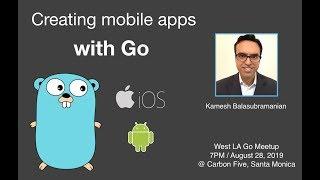 Creating Mobile Apps with Go for iOS and Android - Kamesh Balasubramanian