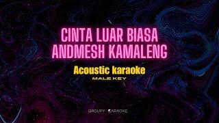 CINTA LUAR BIASA - ANDMESH - ACOSTIC KARAOKE MALE KEY