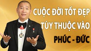 Cuộc đời tốt đẹp tùy thuộc vào 2 chữ Phúc Đức | Nguyễn Phùng Phong