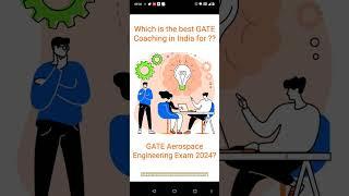 Which is the best coaching institute for GATE Aerospace Engineering Exam 2024 Preparation? Answer..