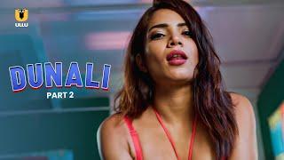 Single Body Se Deta Hai Double Mazza | Dunali | Part - 2 | Ullu Originals | Subscribe Ullu App Now