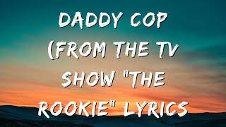 Daddy Cop (From the TV Show "The Rookie") Lyrics