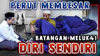 PERUT MEMBESAR & BAYANGAN MENY4KIT1 DIRI SENDIRI