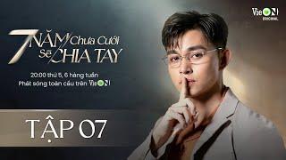 7 Năm Chưa Cưới Sẽ Chia Tay - Tập 7 | Xem DUY NHẤT trên ứng dụng VieON