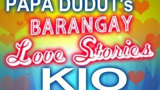 Barangay Love Stories - KIO LOVE STORY w/ PAPA DUDUT - PODCAST