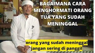 Bagaimana cara menghormati orang tua yang sudah meninggal? jangan lakukan ini,agar dia tenang disana