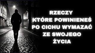 11 RZECZY, KTÓRE POWINIENEŚ po cichu wyeliminować ze swojego życia | Stoicyzm