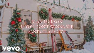 Alan Jackson - If You Don't Wanna See Santa Claus Cry (Official Lyric Video)