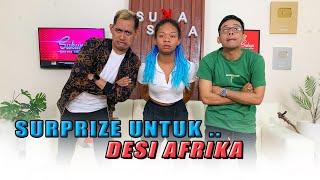 SURPRIZE UNTUK DESI AFRIKA ? // Suka - Suka Cak Percil