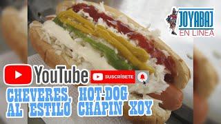 DELICIOSOS CHEVERES, PERROS CALIENTES, HOT-DOG. AL ESTILO CHAPIN  AL ESTILO XOY.