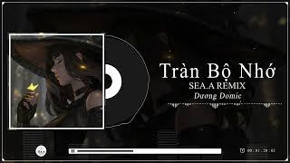 Tràn Bộ Nhớ - Dương Domic｜Sea.A Remix Future House