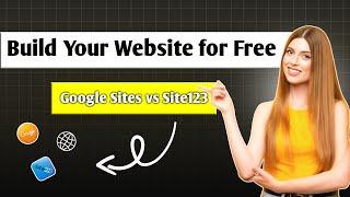 Build Your Website for FREE | Google Sites vs Site123