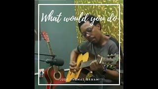 "What would you do" (@CityHighVEVO What would you do) ( Acoustic Cover)