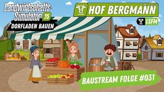 LS25 Hof Bergmann Map Baustream Folge #031 / Dorfladen bauen