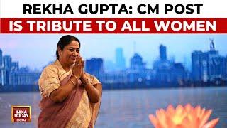 Delhi CM Rekha Gupta: CM Post Is Not A Lottery But A Tribute To India's Women | India Today