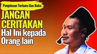 Penjelasan Terbaru Gus Baha Jangan Ceritakan Hal Ini Kepada Orang lain