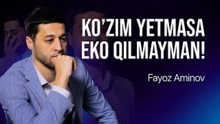 Ko’zim yetmasa EKO qilmayman! | Fayoz Aminov