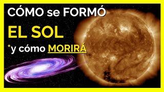 CÓMO se FORMÓ el SOL y cómo MORIRÁ