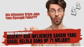 Geger!!! Ada Influencer Saham Gagal Kelola Dana Rp 71 Miliar!!- Influencer Kripto Dipanggil Polisi?