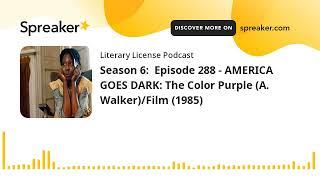 Season 6:  Episode 288 - AMERICA GOES DARK: The Color Purple (A. Walker)/Film (1985)