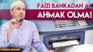 Faizi bankadan al, ahmak olma! / Kerem Önder