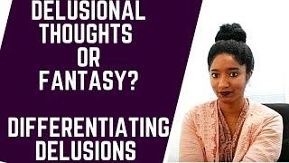 Delusional Thoughts Or Fantasy? Differentiating & Explaining Delusions- Psychotherapy Crash Course