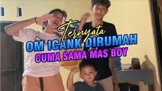 OM ICANK DI RUMAH SENDIRI ️ GREBEK RUMAH OM ICANK