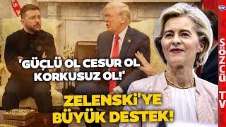 Avrupa Ülkeleri ve AB Başkanı'ndan Zelenski'ye Görülmemiş Destek! Trump Çok Kızacak! 'Korkusuz Ol'