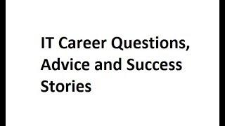 IT Career Questions, Advice and Success Stories Video 1