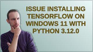 Issue Installing TensorFlow on Windows 11 with Python 3.12.0