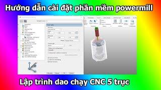 Hướng dẫn cài đặt phần mềm powermill và lập trình dao chạy cnc 5 trục xem xong làm được ngay