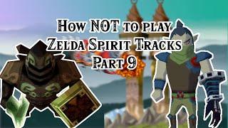 How NOT to play [The Legend of Zelda: Spirit Tracks] Part 9