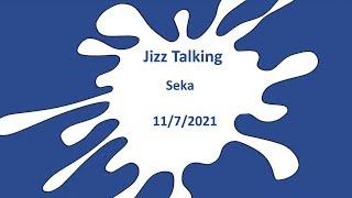 Jizz Talking - Seka - 11/7/2021