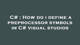 C# : How do i define a preprocessor symbols in C# visual studios