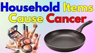 14 Common Household Items that Can Cause Cancer | #cancer #health #facts