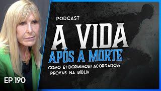 A VIDA APÓS A MORTE - Como É? 'Dormimos Acordados?' - Provas na Bíblia - Nayra PodCast - 190