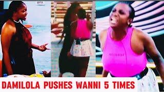 VIDEO OF WANNI & DAMILOLA FIGHT |  MOMENT DAMILOLA PUSHED WANNI 5 TIMES #bbnaija #tvshow #bigbrother