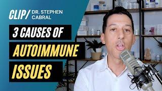 3 Causes Of Autoimmune Issues | Dr. Stephen Cabral